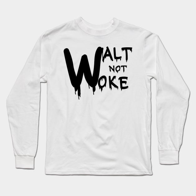 Walt Not Woke Long Sleeve T-Shirt by Designdaily